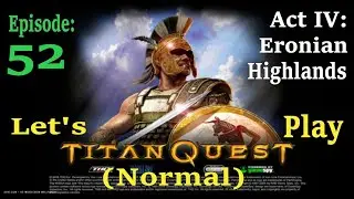 Let's Play Titan Quest A/E  Normal  Episode 52  Act 4  Eronian Highlands