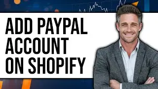 How To Add PayPal Account On Shopify - Full Guide