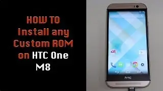 How to Install a Custom ROM on your HTC One M8