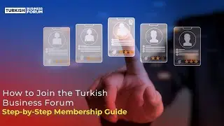 How to Join the Turkish Business Forum &ndash; Step-by-Step Membership&nbsp;Guide