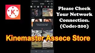 please check your network connection code 200 | kinemaster please check your network connection
