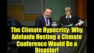 La hipocres&iacute;a clim&aacute;tica: &iexcl;Por qu&eacute; organizar una conferencia sobre el clima en Adelaida ser&iacute;a un d...