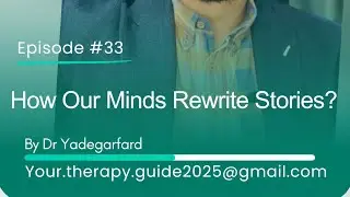 How Our Minds Rewrite Stories - Memory, Meaning, and Emotional Experience