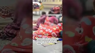 Sanitation Staff At Lucknow Railway Station Splashed Water On Homeless People | Video Goes Viral