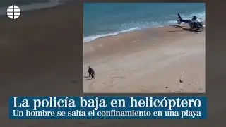 Se saltó el confinamiento en la playa y la policía bajó a buscarle en un helicóptero