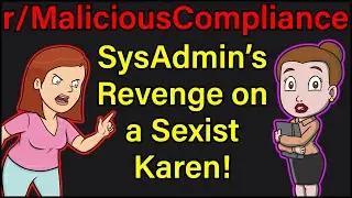 SysAdmin's Revenge on a Sexist Karen! | r/MaliciousCompliance | #373