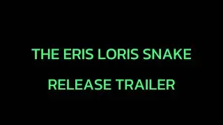 THE ERIS LORIS SNAKE (Release Trailer)