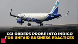 CCI orders probe into IndiGo for unfair business practices after months of mass cancellations