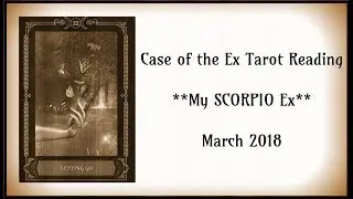 My *Scorpio* Ex Tarot Reading - March 2018