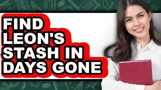 How to Find Leon's Stash in Days Gone (full Guide)