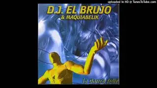 DJ El Brujo & Maquiabelik - Felicidad Por Un Tubo