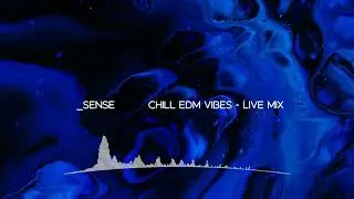 Chill EDM Vibes - Live Continuous Mix