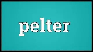 Значение слова Pelter