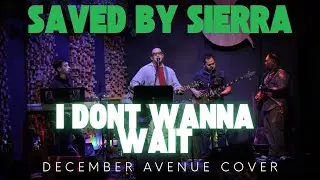 I don't wanna wait by December Avenue | Saved By Sierra Cover