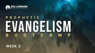 Prophetic Evangelism | August Prophetic Boot Camp | Week 2