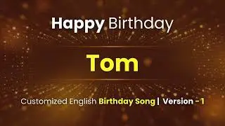 Tom - Happy Birthday | Customized Birthday Song