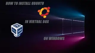 How To Install Ubuntu In Virtual Box On Windows