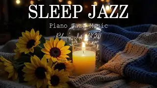 Relaxing Night Jazz Piano for Deep Sleep - Peaceful Jazz Music - Soft Background Music for Relax