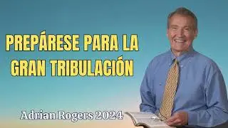 Prepárese para la gran tribulación || Dr. Adrian Rogers 2024 Predicas