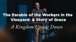 A Kingdom Upside Down | Week 6: Parable of the Workers in the Vineyard