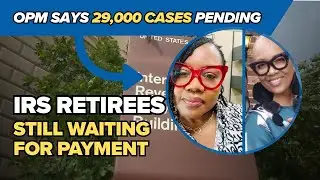 IRS retirement payments delayed as OPM says 29,000 cases are still pending
