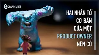 Hai nhân tố cơ bản của một Product Owner nên có