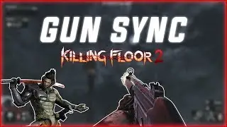 Killing Floor 2 Gun Sync 