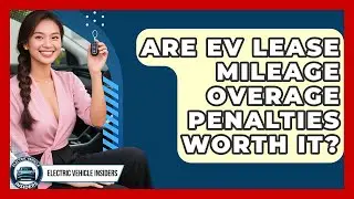 Are EV Lease Mileage Overage Penalties Worth It? - Electric Vehicle Insiders