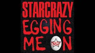 Starcrazy - Egging Me On