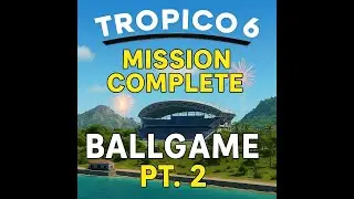 Tropico 6: How I WON the Ballgame Mission &ndash; Big League Strategy & Finale!