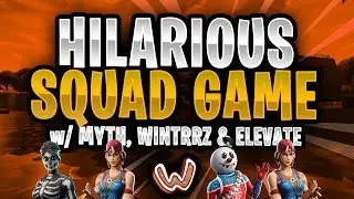 HILARIOUS SQUADS GAME!! W/ MYTH, WINTRRZ & 100T ELEVATE