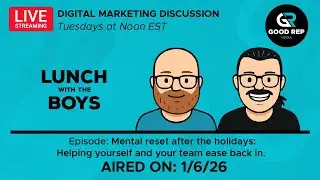 A Mental Reset is a MUST! | Lunch With The Boys at Good Rep Media Ep. 31 | 1/6/2026