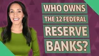 Who owns the 12 Federal Reserve Banks?