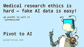 Medical research ethics is hard. Fake AI data is easy!