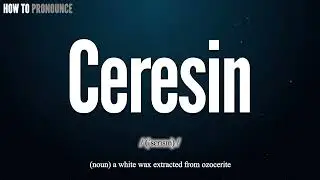 Ceresin Pronunciation | How to Pronounce (say) Ceresin CORRECTLY | Meaning Definition