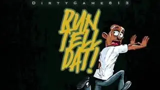 Dirty Game 813 - Run tell dat