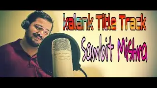 Kalank title track by Sambit Mishra,USE HEADPHONE TO LISTEN THE SONG