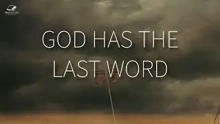 God Has The Last Word