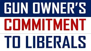 A Gun Owner's Commitment To Liberals