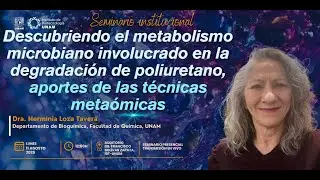 Dra.  Herminia Loza Tavera  -  Descubriendo el metabolismo microbiano involucrado en la degradación