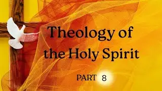 Theology of the Holy Spirit ( Part 8)- Pastor Kevin Shaw