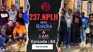KNICKS OMNI FAN | THE 2 AM CREW / 237 NPLH | NO PLACE LIKE HOME | EPISODE 84  🔥