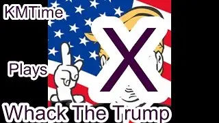 KMTime Plays Whack The Trump
