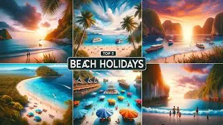 Top 5 Beach Holiday Locations!