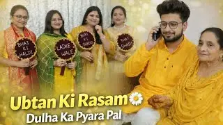 Dulhe Ka Ubtan Ceremony 💛 | Chachi Maami Behan Bhabhi Ne Lagaya Haldi | Shaadi Rasam Vlog