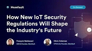 COREDUMP #000: How New IoT Security Regulations Will Shape the Industry's Future