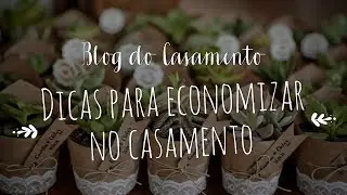 O que você precisa saber para economizar no seu casamento.