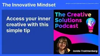 Access your inner creative with this simple tip | The Innovative Mindset