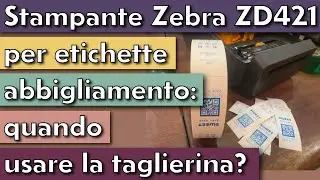 STAMPANTE ZEBRA ZD421 PER ETICHETTE ABBIGLIAMENTO: QUANDO UTILIZZARE LA TAGLIERINA