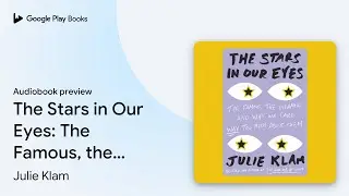 The Stars in Our Eyes: The Famous, the&hellip; by Julie Klam &middot; Audiobook preview